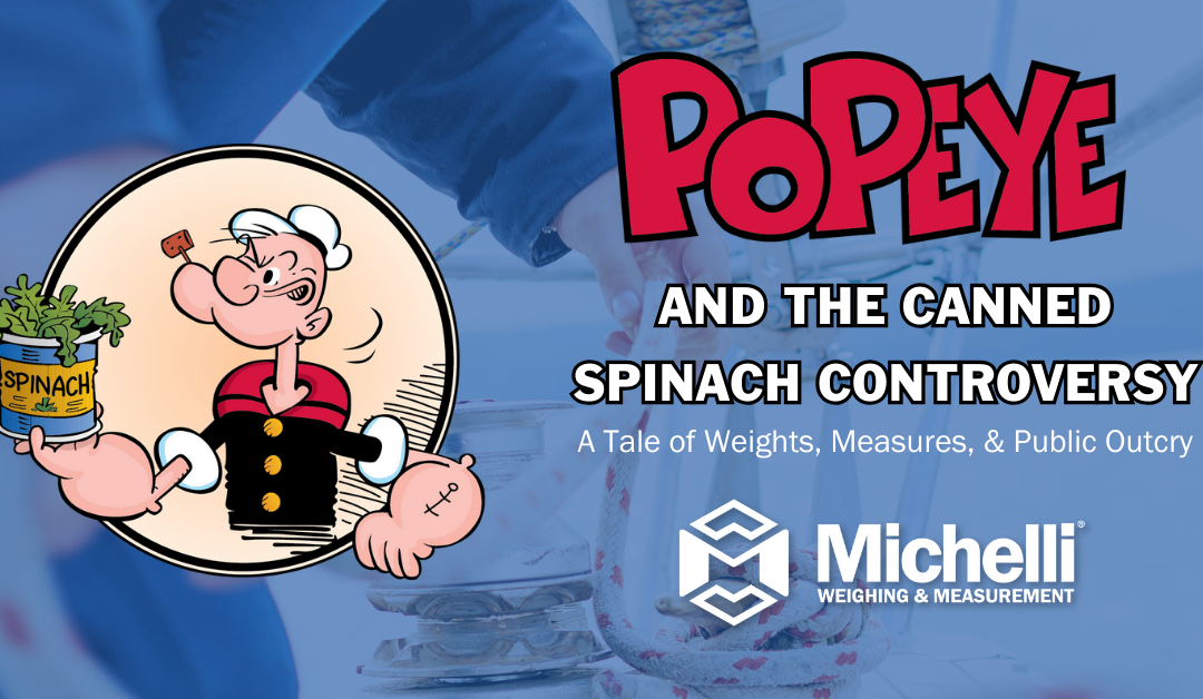 Popeye and the Canned Spinach Controversy: A Tale of Weights, Measures, and Public Outcry